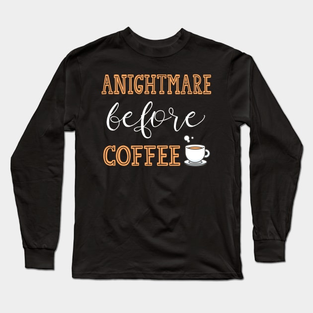 A Nightmare Before Coffee Long Sleeve T-Shirt by kirayuwi